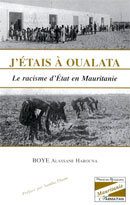 J'étais à Oualata : Le racisme d'État en Mauritanie. Auteur : Alassane Harouna Boye