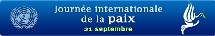 « La paix est la vocation première des Nations Unies » 21 septembre Journée Internationale de la Paix