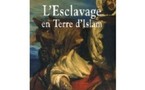 L'esclavage en terre d'Islam: un musulman libéral secoue le tabou